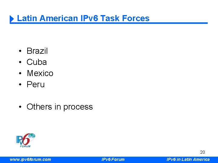 Latin American IPv 6 Task Forces • • Brazil Cuba Mexico Peru • Others