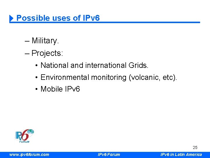 Possible uses of IPv 6 – Military. – Projects: • National and international Grids.