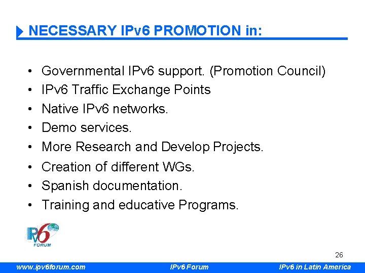 NECESSARY IPv 6 PROMOTION in: • • • Governmental IPv 6 support. (Promotion Council)