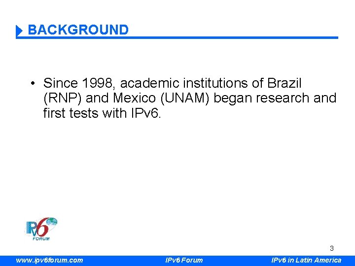 BACKGROUND • Since 1998, academic institutions of Brazil (RNP) and Mexico (UNAM) began research