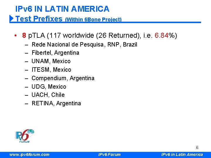 IPv 6 IN LATIN AMERICA Test Prefixes (Within 6 Bone Project) • 8 p.