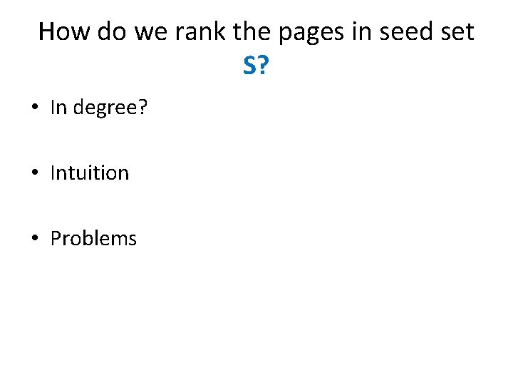 How do we rank the pages in seed set S? • In degree? •