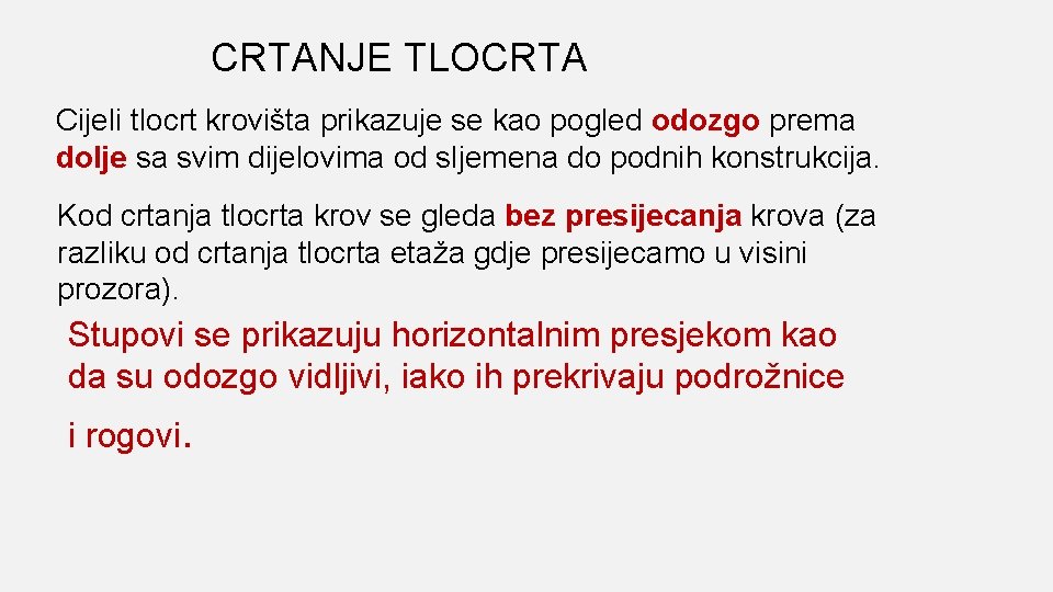 CRTANJE TLOCRTA Cijeli tlocrt krovišta prikazuje se kao pogled odozgo prema dolje sa svim
