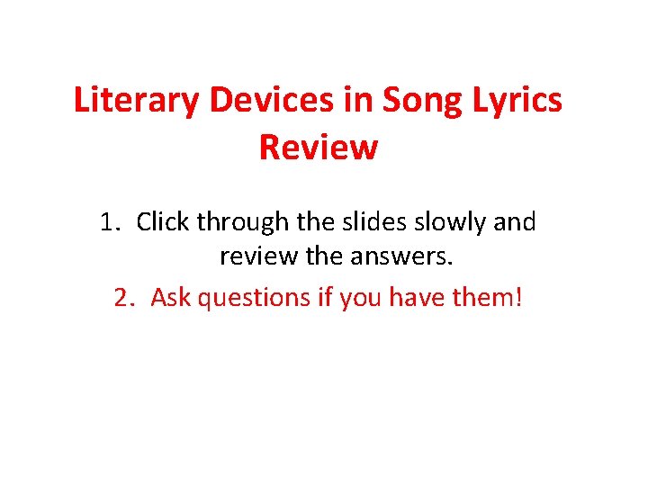 Literary Devices in Song Lyrics Review 1. Click through the slides slowly and review