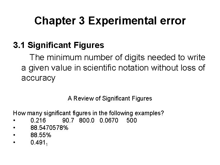 Chapter 3 Experimental error 3. 1 Significant Figures The minimum number of digits needed