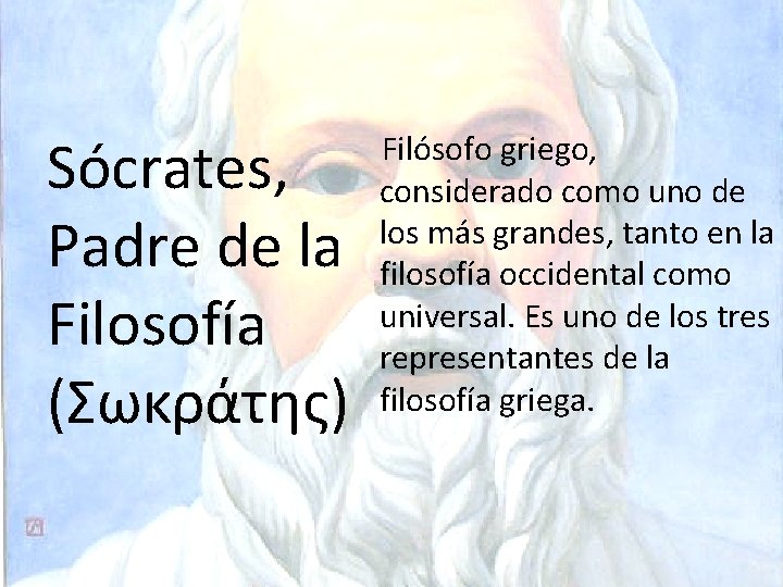 Sócrates, Padre de la Filosofía (Σωκράτης) Filósofo griego, considerado como uno de los más Sócrates, Padre de la Filosofía (Σωκράτης) Filósofo griego, considerado como uno de los más