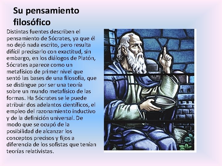 Su pensamiento filosófico Distintas fuentes describen el pensamiento de Sócrates, ya que él no Su pensamiento filosófico Distintas fuentes describen el pensamiento de Sócrates, ya que él no