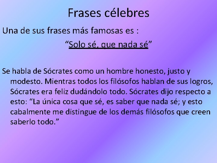 Frases célebres Una de sus frases más famosas es : “Solo sé, que nada Frases célebres Una de sus frases más famosas es : “Solo sé, que nada