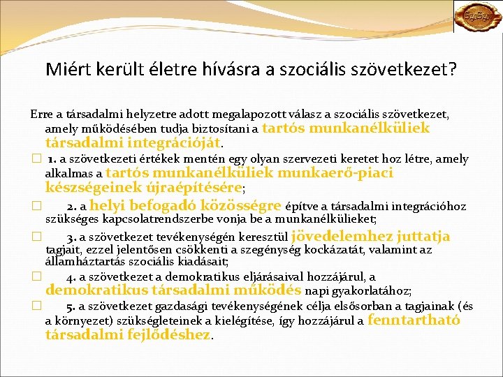 Miért került életre hívásra a szociális szövetkezet? Erre a társadalmi helyzetre adott megalapozott válasz Miért került életre hívásra a szociális szövetkezet? Erre a társadalmi helyzetre adott megalapozott válasz