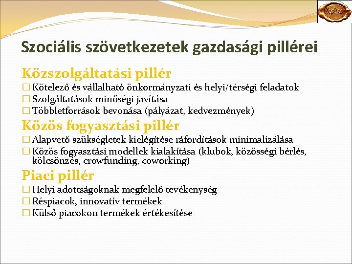 Szociális szövetkezetek gazdasági pillérei Közszolgáltatási pillér � Kötelező és vállalható önkormányzati és helyi/térségi feladatok