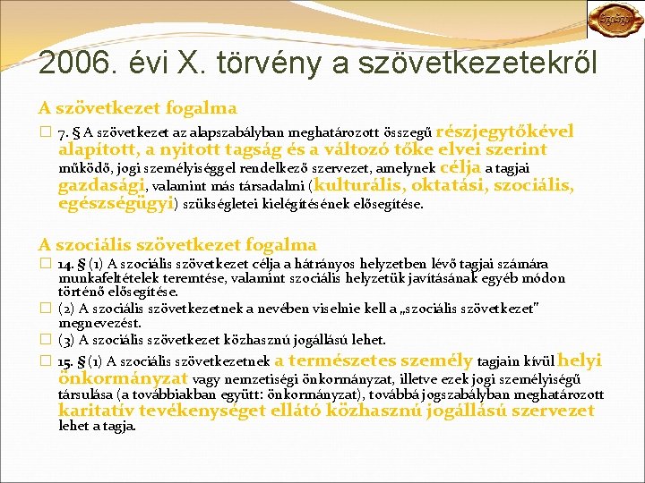 2006. évi X. törvény a szövetkezetekről A szövetkezet fogalma � 7. § A szövetkezet