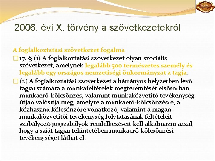 2006. évi X. törvény a szövetkezetekről A foglalkoztatási szövetkezet fogalma � 17. § (1)