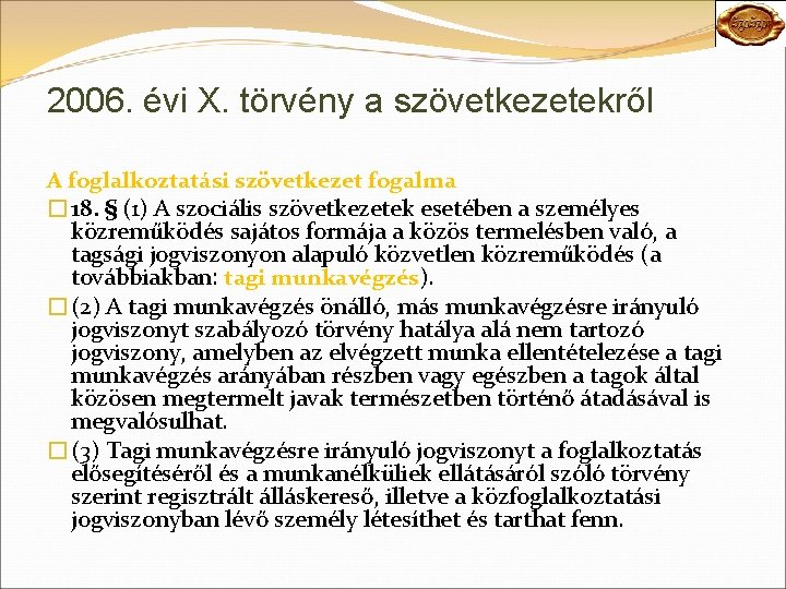 2006. évi X. törvény a szövetkezetekről A foglalkoztatási szövetkezet fogalma � 18. § (1)