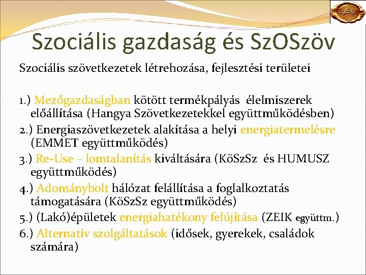 Szociális gazdaság és Sz. OSzöv Szociális szövetkezetek létrehozása, fejlesztési területei 1. ) Mezőgazdaságban kötött