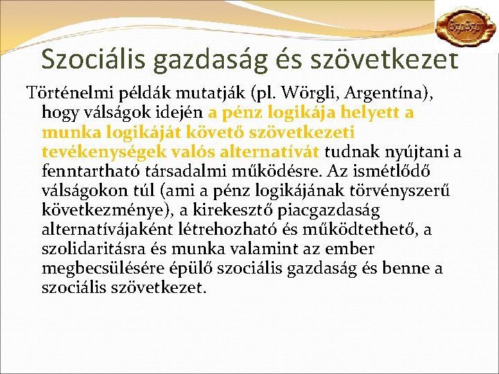 Szociális gazdaság és szövetkezet Történelmi példák mutatják (pl. Wörgli, Argentína), hogy válságok idején a