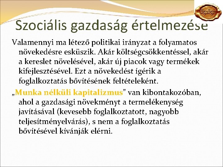 Szociális gazdaság értelmezése Valamennyi ma létező politikai irányzat a folyamatos növekedésre esküszik. Akár költségcsökkentéssel,