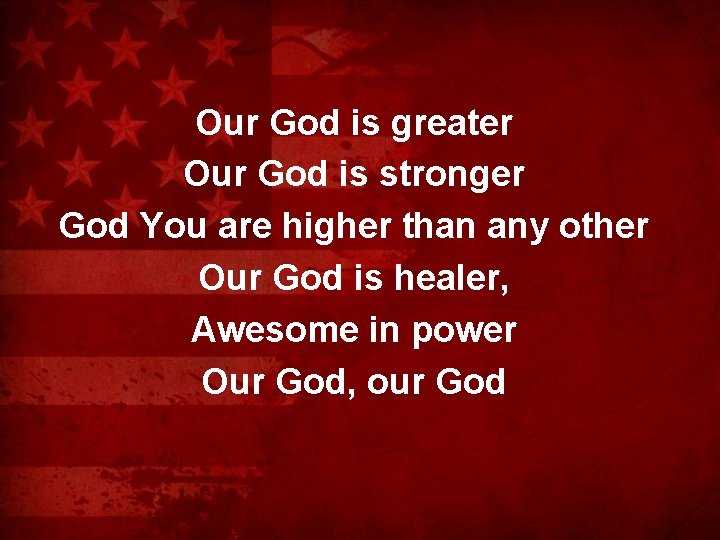 Our God is greater Our God is stronger God You are higher than any