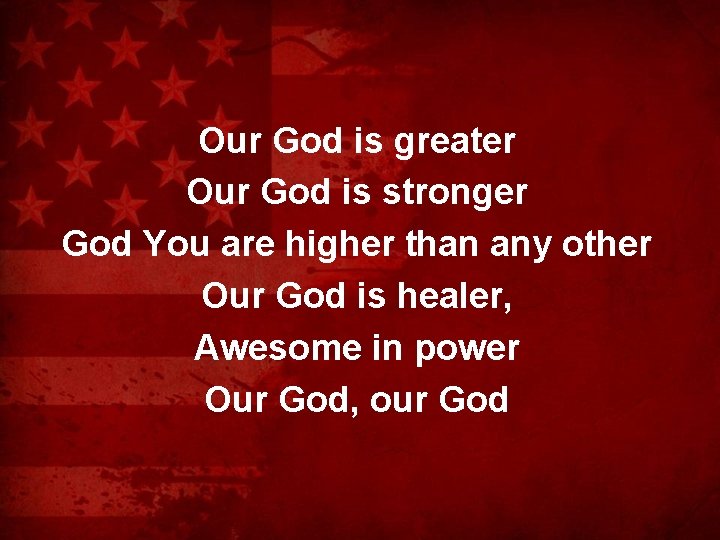 Our God is greater Our God is stronger God You are higher than any