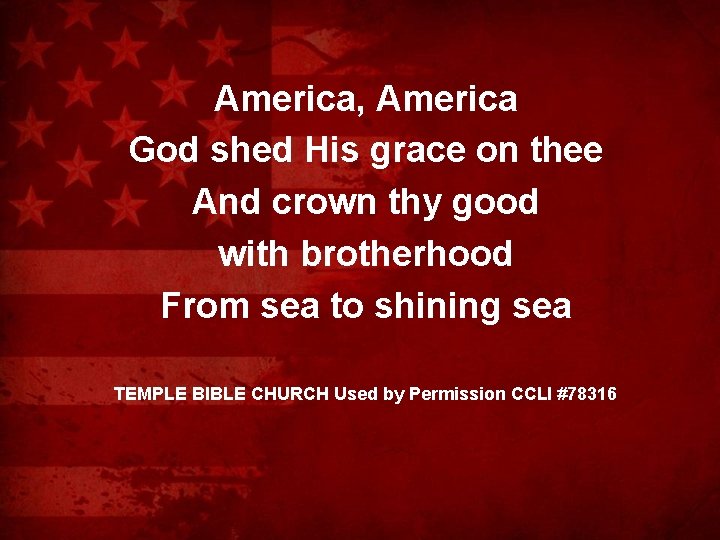 America, America God shed His grace on thee And crown thy good with brotherhood