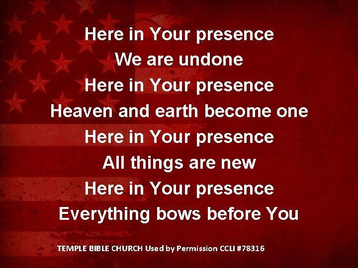 Here in Your presence We are undone Here in Your presence Heaven and earth