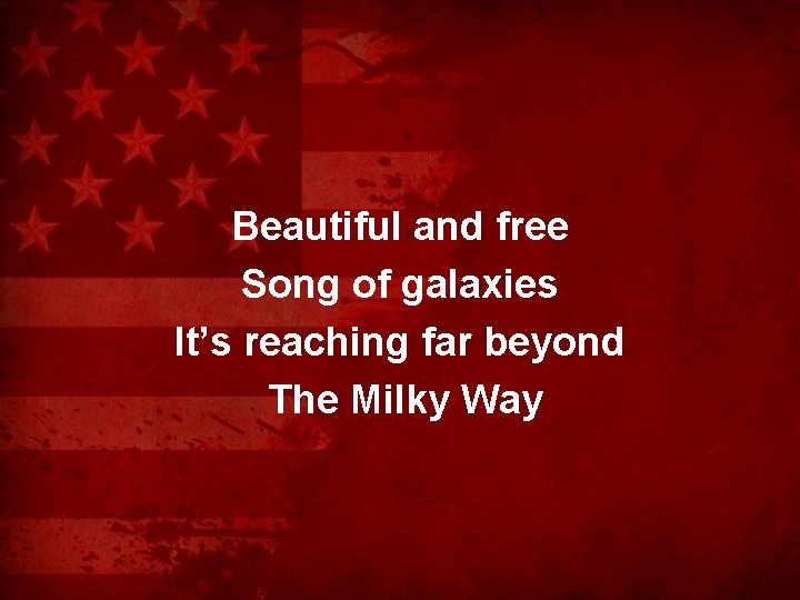 Beautiful and free Song of galaxies It’s reaching far beyond The Milky Way 