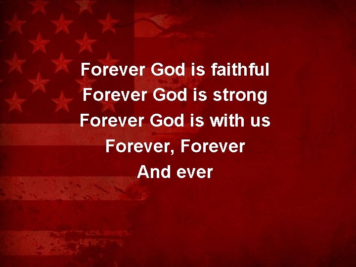 Forever God is faithful Forever God is strong Forever God is with us Forever,