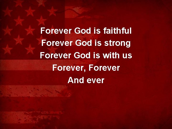 Forever God is faithful Forever God is strong Forever God is with us Forever,