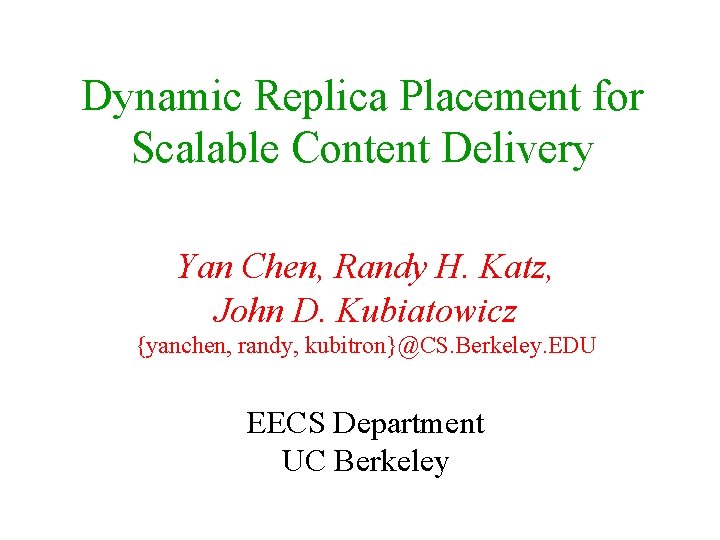 Dynamic Replica Placement for Scalable Content Delivery Yan Chen, Randy H. Katz, John D.