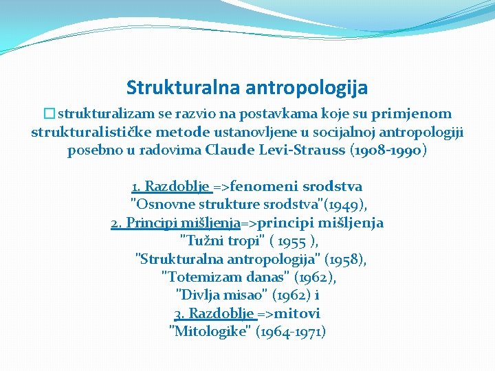 Strukturalna antropologija �strukturalizam se razvio na postavkama koje su primjenom strukturalističke metode ustanovljene u