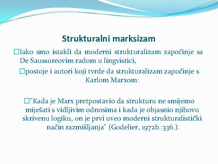 Strukturalni marksizam �Iako smo istakli da moderni strukturalizam započinje sa De Saussureovim radom u