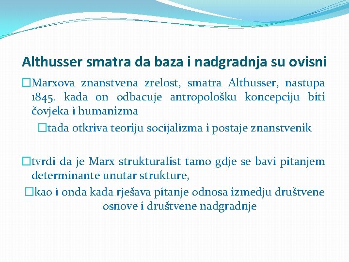 Althusser smatra da baza i nadgradnja su ovisni �Marxova znanstvena zrelost, smatra Althusser, nastupa