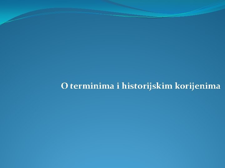 O terminima i historijskim korijenima 
