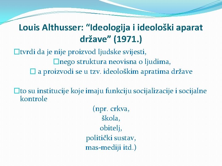 Louis Althusser: “Ideologija i ideološki aparat države” (1971. ) �tvrdi da je nije proizvod