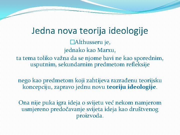 Jedna nova teorija ideologije �Althusseru je, jednako kao Marxu, ta tema toliko važna da