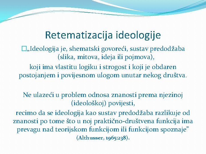 Retematizacija ideologije �„Ideologija je, shematski govoreći, sustav predodžaba (slika, mitova, ideja ili pojmova), koji