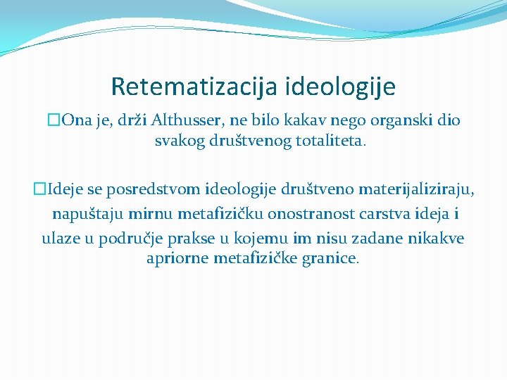 Retematizacija ideologije �Ona je, drži Althusser, ne bilo kakav nego organski dio svakog društvenog