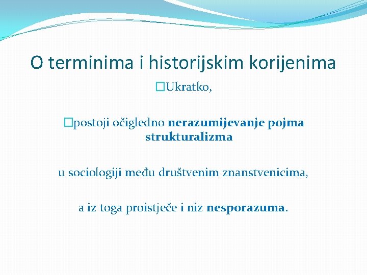 O terminima i historijskim korijenima �Ukratko, �postoji očigledno nerazumijevanje pojma strukturalizma u sociologiji među