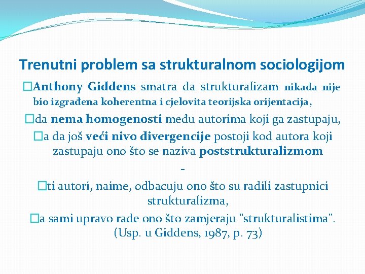 Trenutni problem sa strukturalnom sociologijom �Anthony Giddens smatra da strukturalizam nikada nije bio izgrađena