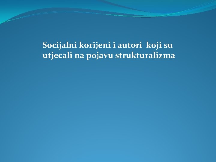 Socijalni korijeni i autori koji su utjecali na pojavu strukturalizma 