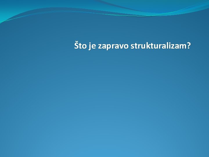 Što je zapravo strukturalizam? 