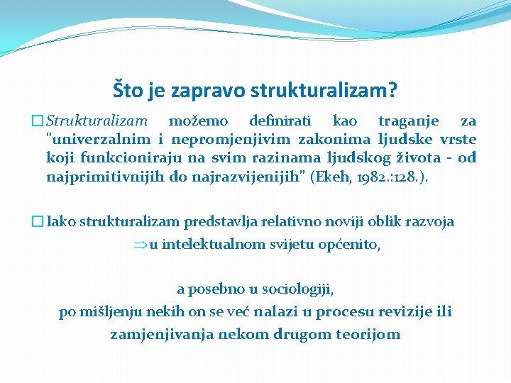 Što je zapravo strukturalizam? �Strukturalizam možemo definirati kao traganje za "univerzalnim i nepromjenjivim zakonima