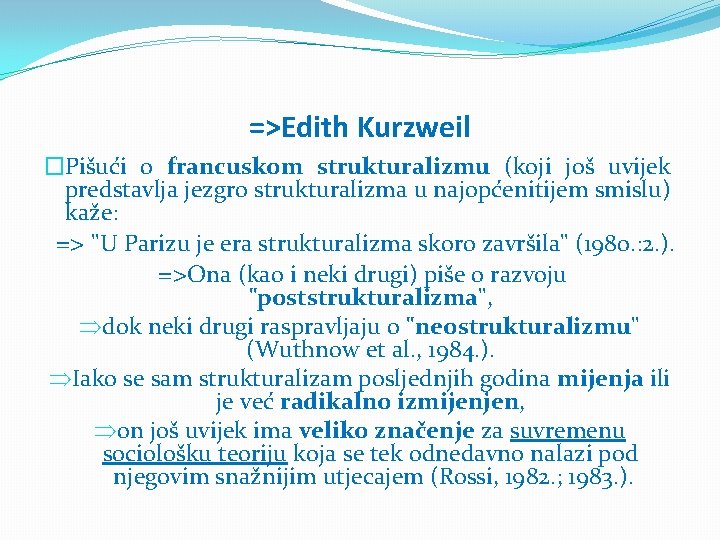 =>Edith Kurzweil �Pišući o francuskom strukturalizmu (koji još uvijek predstavlja jezgro strukturalizma u najopćenitijem