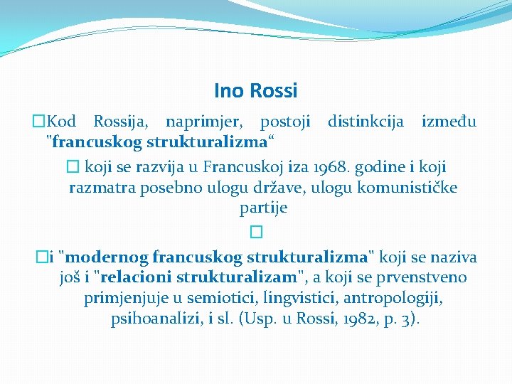 Ino Rossi �Kod Rossija, naprimjer, postoji distinkcija između "francuskog strukturalizma“ � koji se razvija