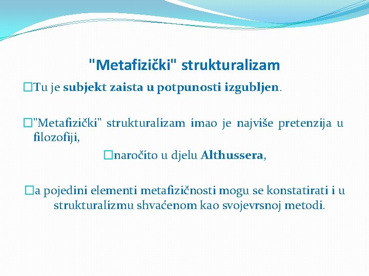 "Metafizički" strukturalizam �Tu je subjekt zaista u potpunosti izgubljen. �"Metafizički" strukturalizam imao je najviše