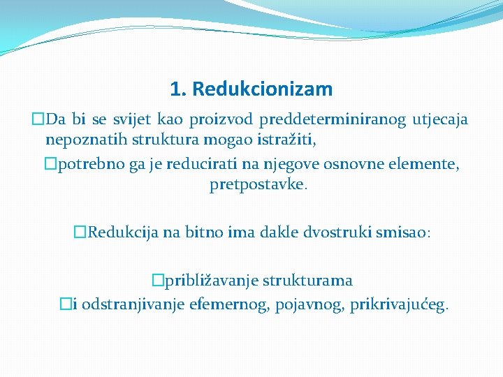 1. Redukcionizam �Da bi se svijet kao proizvod preddeterminiranog utjecaja nepoznatih struktura mogao istražiti,