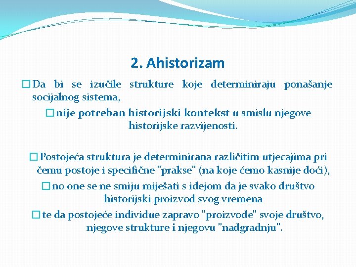 2. Ahistorizam �Da bi se izučile strukture koje determiniraju ponašanje socijalnog sistema, �nije potreban