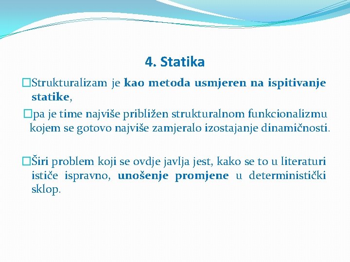 4. Statika �Strukturalizam je kao metoda usmjeren na ispitivanje statike, �pa je time najviše