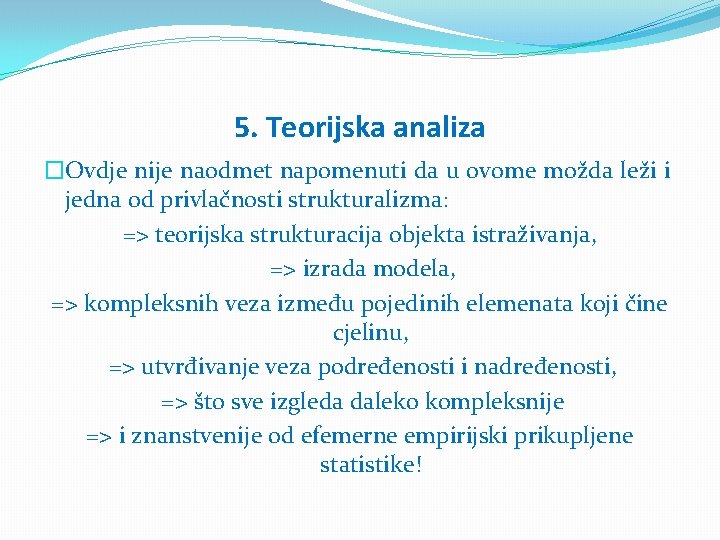 5. Teorijska analiza �Ovdje nije naodmet napomenuti da u ovome možda leži i jedna