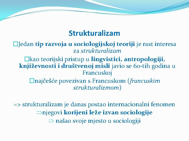 Strukturalizam �Jedan tip razvoja u sociologijskoj teoriji je rast interesa za strukturalizam �kao teorijski