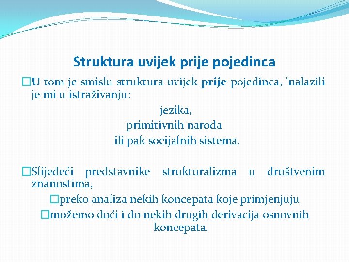 Struktura uvijek prije pojedinca �U tom je smislu struktura uvijek prije pojedinca, 'nalazili je